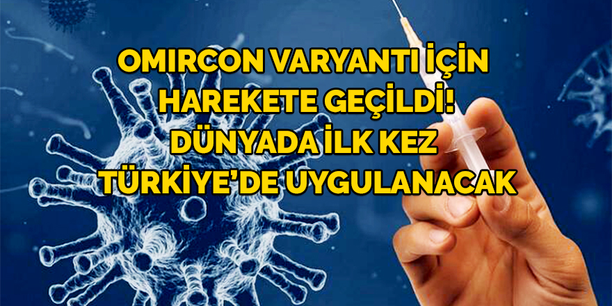 OMIRCON Varyantı İçin Harekete Geçildi! Dünyada İlk Kez Türkiye’de Uygulanacak
