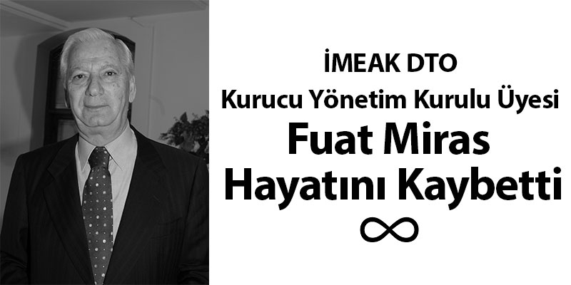 İMEAK DTO Kurucu Yönetim Kurulu Üyesi Fuat Miras Hayatını Kaybetti