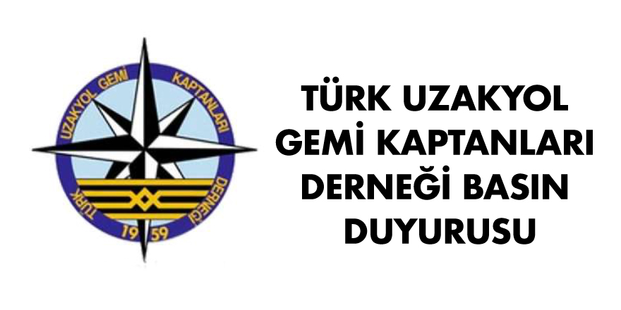 Türk Uzakyol Gemi Kaptanları Derneği Basın Duyurusu