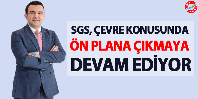 SGS, Çevre Konusunda Ön Plana Çıkmaya Devam Ediyor