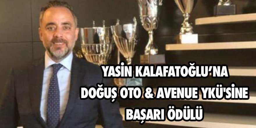 Yasin Kalafatoğlu’na Doğuş Oto & Avenue YKÜ'sine Başarı Ödülü