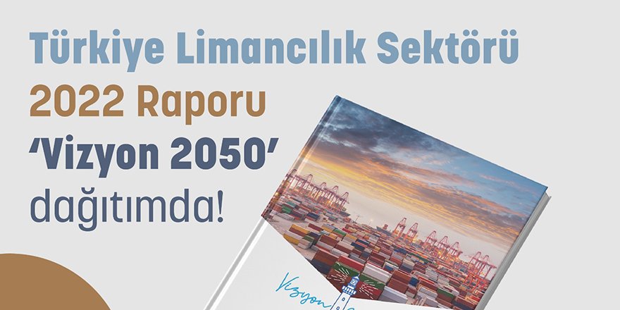 "TÜRKLİM Türkiye Limancılık Sektörü 2022 Raporu: Vizyon 2050" Yayınlandı