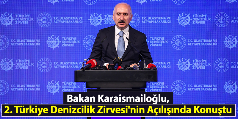 Bakan Karaismailoğlu, 2. Türkiye Denizcilik Zirvesi'nin Açılışında Konuştu