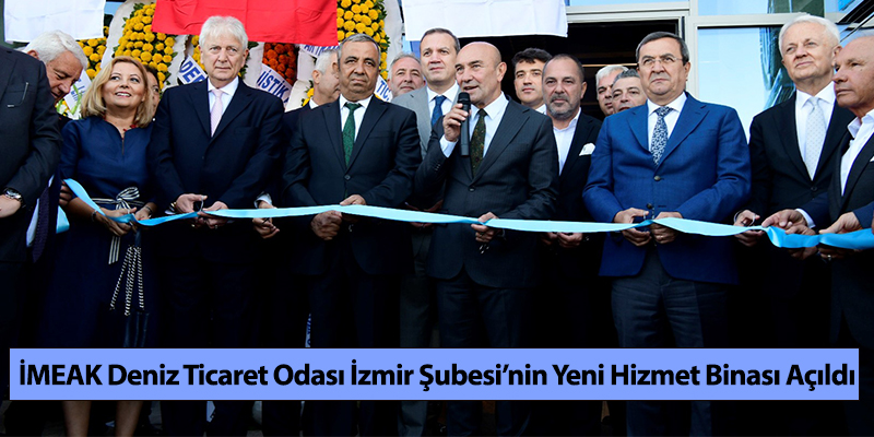 İMEAK Deniz Ticaret Odası İzmir Şubesi’nin Yeni Hizmet Binası Açıldı