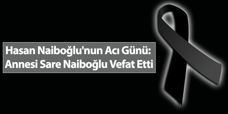 Hasan Naiboğlu'nun Acı Günü