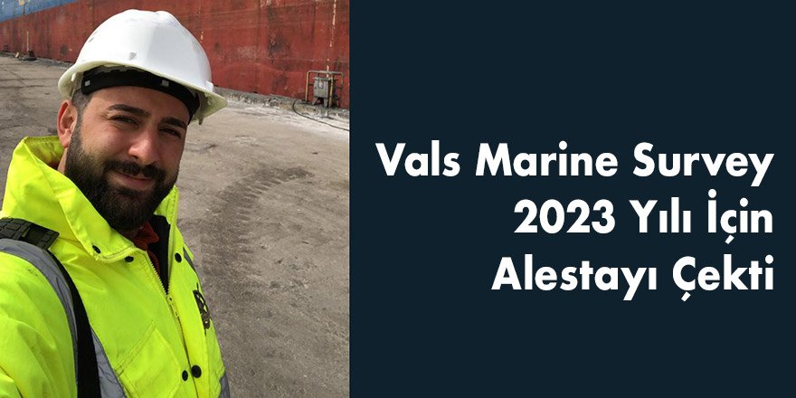 Vals Marine Survey 2023 Yılı İçin Alestayı Çekti