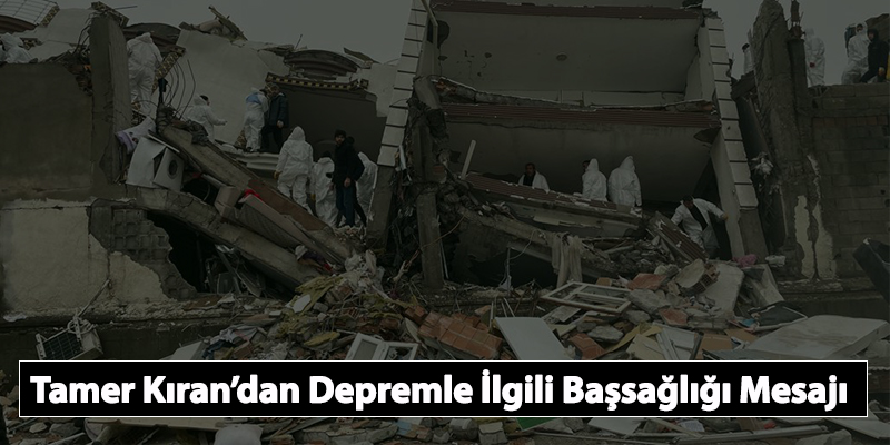 Tamer Kıran’dan Depremle İlgili Başsağlığı Mesajı