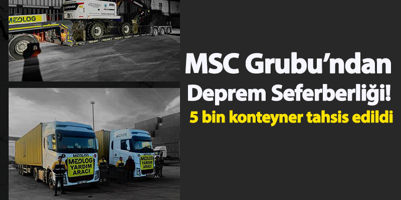 MSC Grubundan Deprem Seferberliği! 5 bin konteyner tahsis edildi