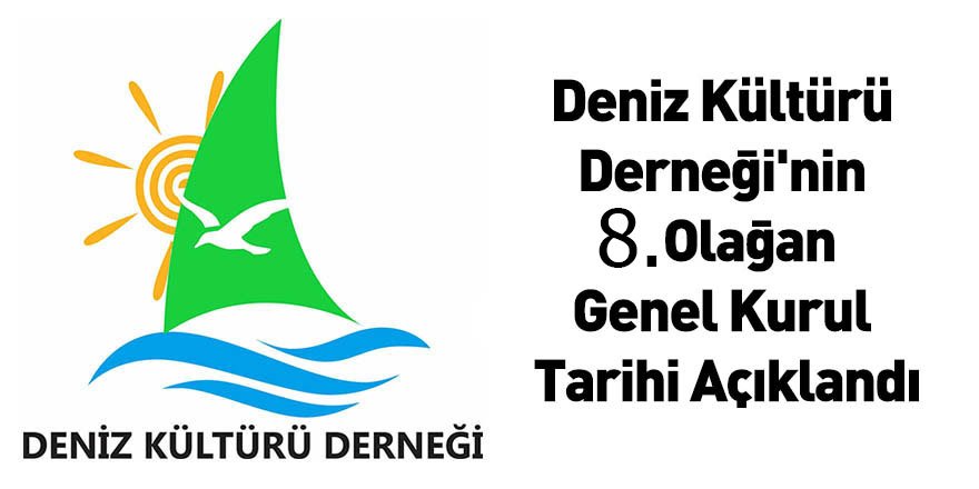 Deniz Kültürü Derneği'nin 8. Olağan Genel Kurul Tarihi Açıklandı