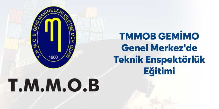 TMMOB GEMİMO Genel Merkez'de Teknik Enspektörlük Eğitimi
