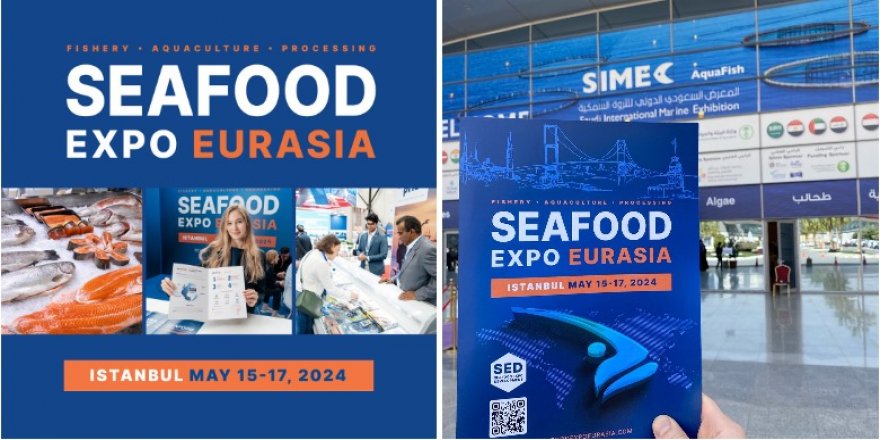 Global Balıkçılık Potansiyeli Seafood Expo Eurasia Fuarında Buluşuyor
