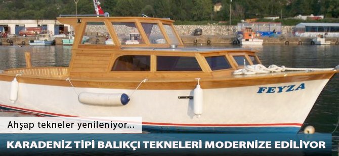 Karadeniz tipi balıkçı tekneleri modernize ediliyor