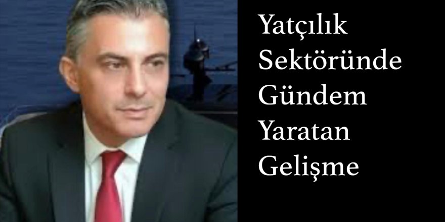Yatçılık Sektöründe Gündem Yaratan Gelişme