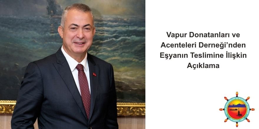 Vapur Donatanları ve Acenteleri Derneği’nden Eşyanın Teslimine İlişkin Açıklama