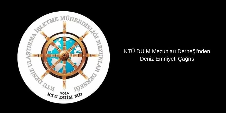 KTÜ DUİM Mezunları Derneği’nden Deniz Emniyeti Çağrısı