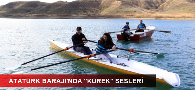 Atatürk Barajı'nda "kürek" sesleri