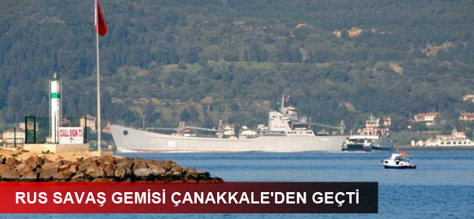 Rus savaş gemisi Çanakkale'den geçti