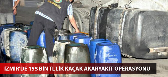 İzmir'de 155 bin TL'lik kaçak akaryakıt operasyonu