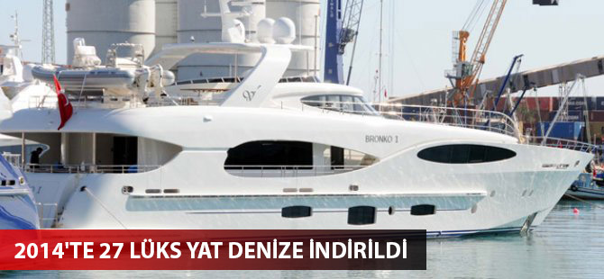 2014'te 27 lüks yat denize indirildi