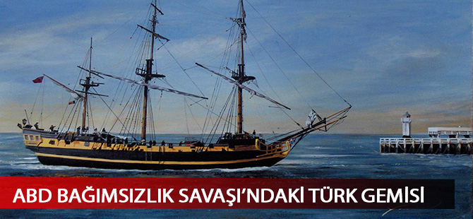 ABD bağımsızlık savaşındaki Türk gemileri
