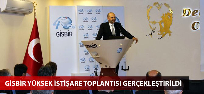 GİSBİR Yüksek İstişare Toplantısı gerçekleştirildi