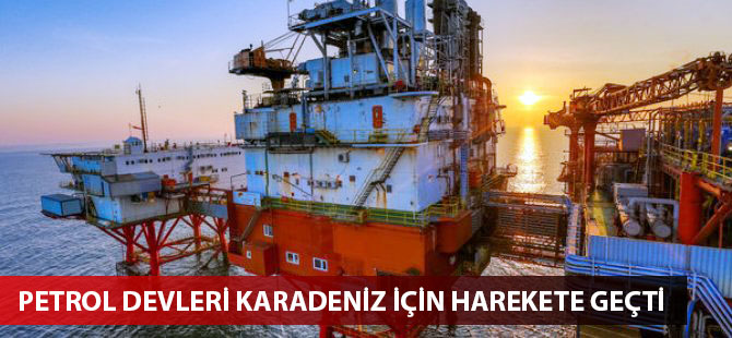 Petrol devleri Karadeniz için harekete geçti