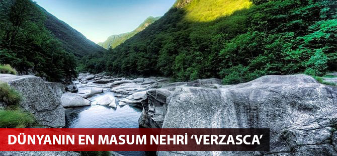 Dünyanın en masum nehri 'Verzasca'