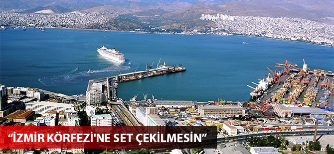 Savaş Ercan: İzmir Körfezi'ne set çekilmesin