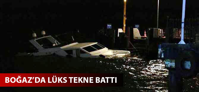 İstanbul Boğazı'nda lüks tekne fırtına nedeniyle battı