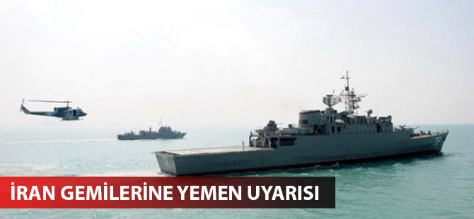 İran gemilerine Yemen uyarısı