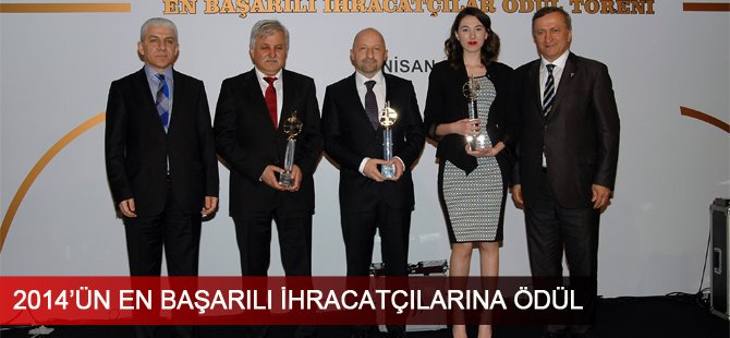 İstanbul İhracatçılar Birliği 2014 yılının en başarılı ihracatçılarına ödüllerini verdi