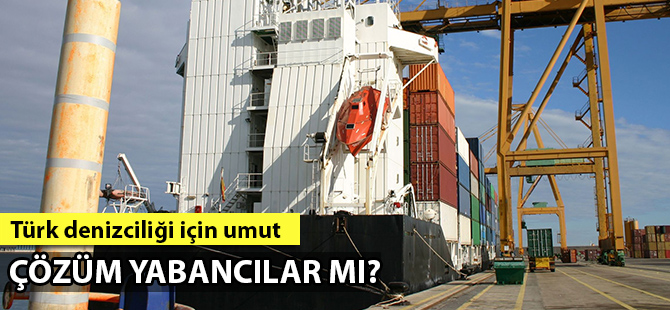 Türk denizciliğinin çıkış yolu yabancı ortaklıklar mı?