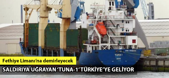 Saldırıya uğrayan 'Tuna-1' Türkiye'ye geliyor