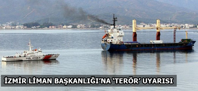 İzmir Liman Başkanlığı'na terör uyarısı
