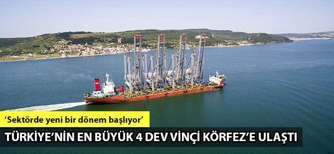 Türkiye’nin en büyük 4 dev vinçi Körfez’e ulaştı