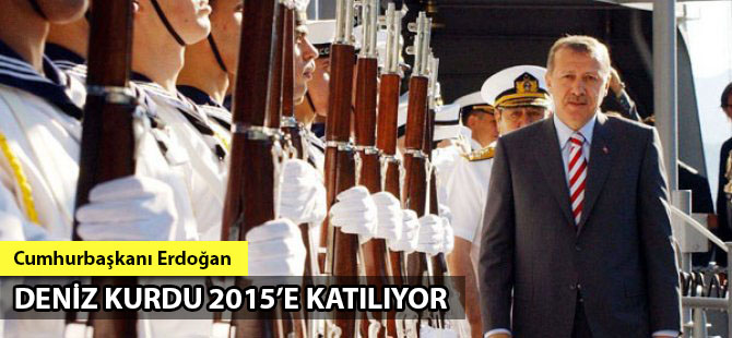 Cumhurbaşkanı Erdoğan Deniz Kurdu 2015 Tatbikatı'na katılıyor