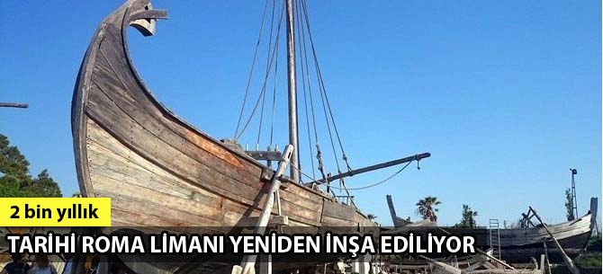 Tarihi Roma Limanı yeniden inşa ediliyor