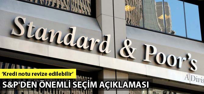 Standard & Poor's: Seçimlerin kredi notu üzerinde herhangi bir etkisi görülmüyor