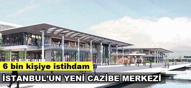 'Ataköy İstanbul'un yeni cazibe merkezi olacak'