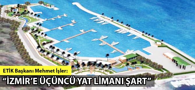 İzmir'e üçüncü yat limanı şart