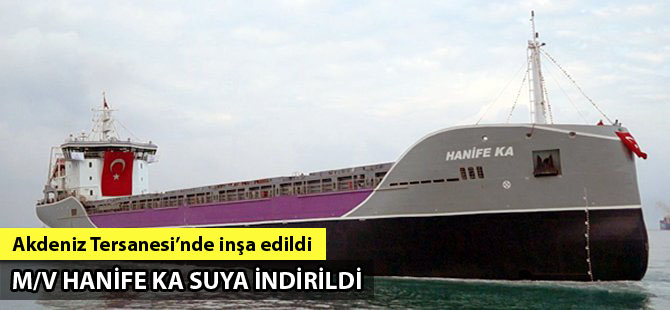 M/V HANİFE KA, Akdeniz Tersanesi'nde suya indirildi