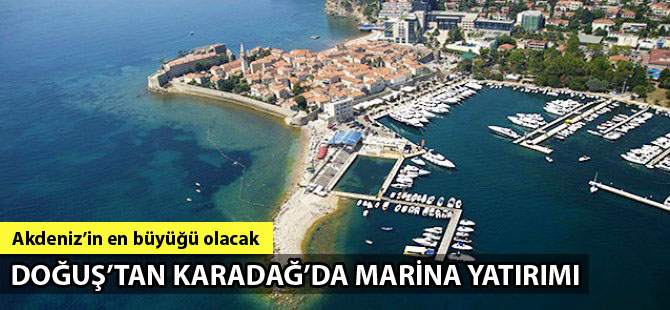 Doğuş Grubu'ndan Karadağ'da marina yatırımı