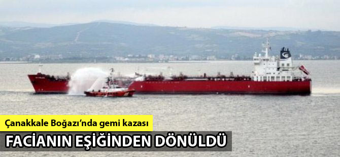 Çanakkale Boğazı'nda facianın eşiğinden dönüldü