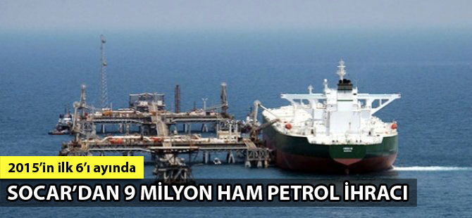 Socar, Ceyhan Limanı'ndan 6 ayda 9,2 milyon ton ham petrol ihraç etti