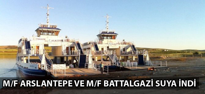 M/F Arslantepe ve M/F Battalgazi feribotları suya indi