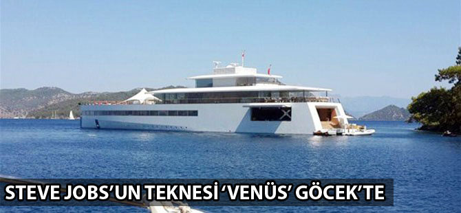 Steve Jobs'un teknesi 'Venüs' Gökcek'e demirledi