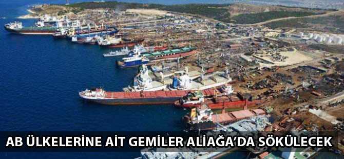 AB ülkelerine ait gemiler Aliağa'da sökülecek