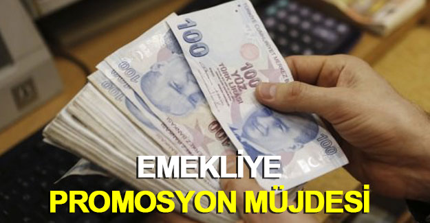 Emekliye promosyon müjdesi