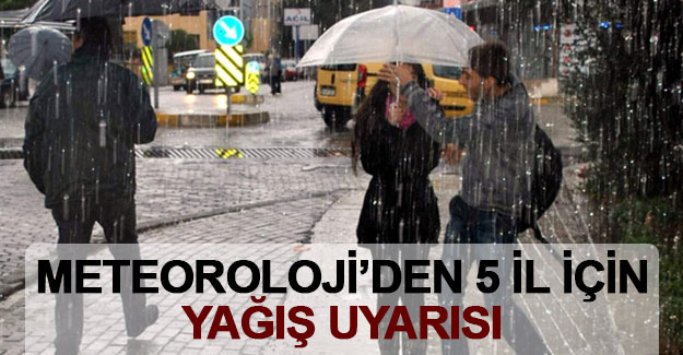 Meteoroloji'den 5 il için yağış uyarısı