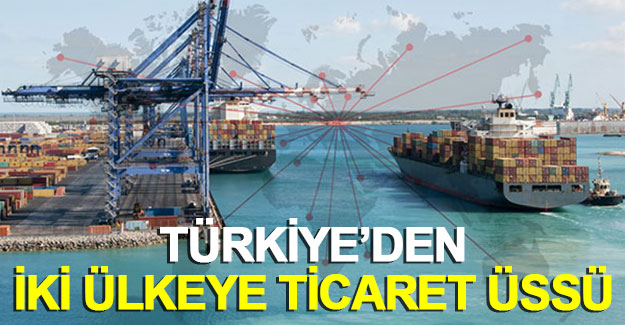 Türkiye'den Dubai ve İran'a ticaret üssü